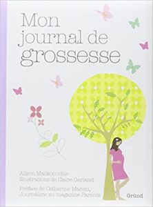 Mon journal de grossesse, Alison Mackonochie, Gründ 2010.