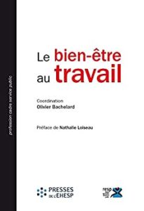 Le Bien-être au travail, O. Bachelard (dir.), Presses de l'EHESP, 2017.