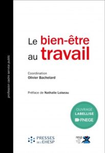 Le Bien-être au travail, O. Bachelard (dir.), Presses de l'EHESP, 2017.